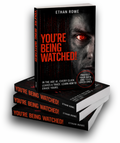 You're Being Watched - The Complete Guide To Protecting Your Data, and Your Peace of Mind - by Ethan Rowe