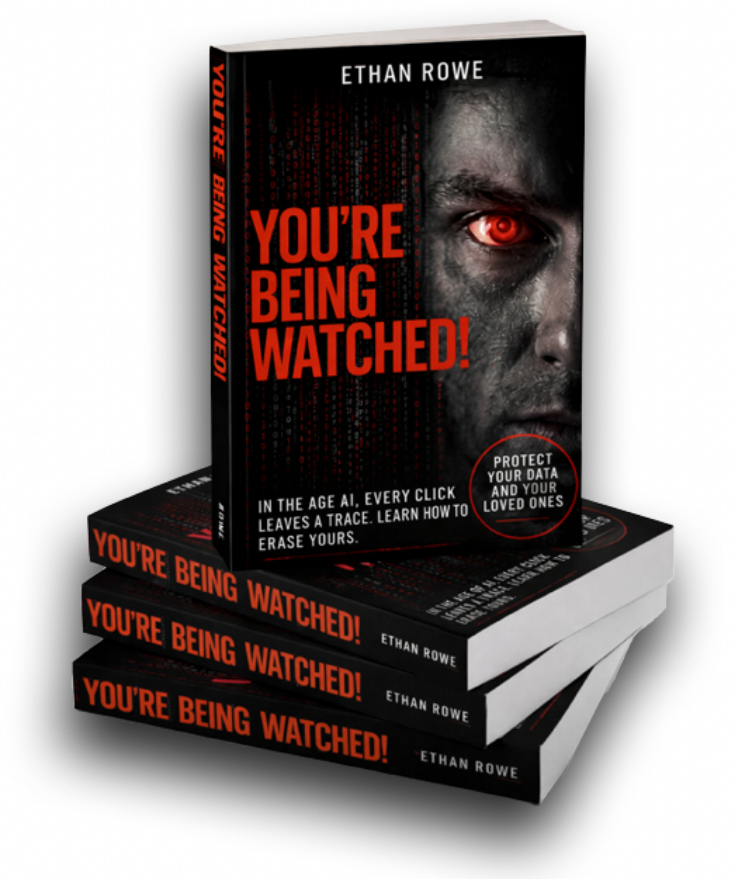 You're Being Watched - The Complete Guide To Protecting Your Data, and Your Peace of Mind - by Ethan Rowe
